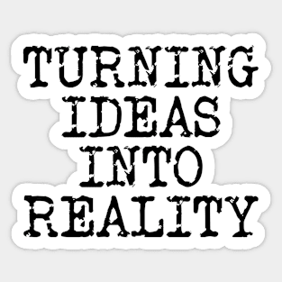 Turning Ideas Into Reality Sticker